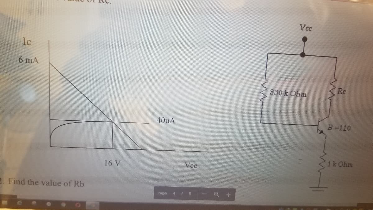 Vcc
Ic
6 mA
Rc
330 k Ohm
40UA
B=110
1k Ohm
16 V
Ve
2. Find the value of Rb
4 5 - Q+
Page

