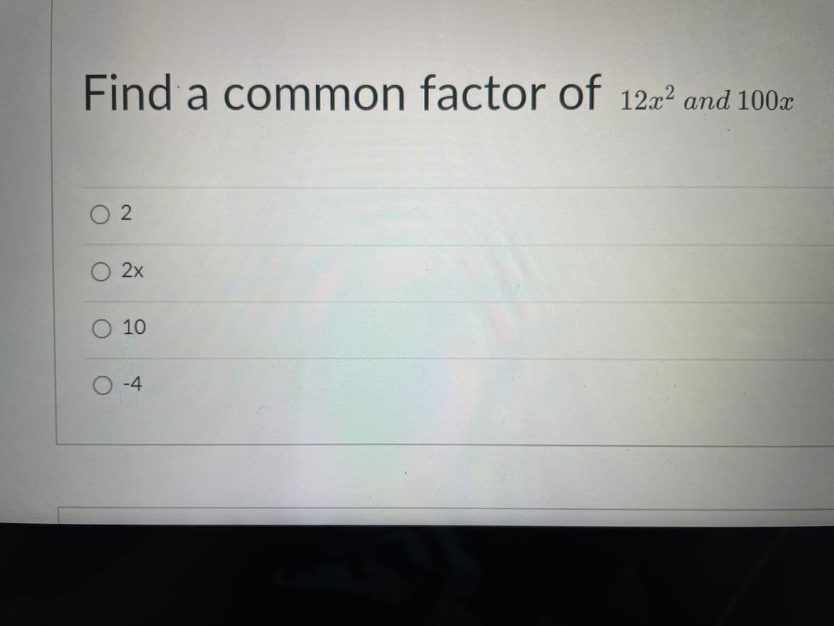 Find a common factor of 1222 and 100x
O 2
O2x
O 10
O-4
