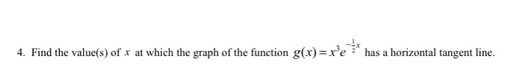 4. Find the value(s) of x at which the graph of the function g(x)=x²e has a horizontal tangent line.
