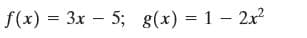 f(x) = 3x – 5; g(x) = 1 – 2x
