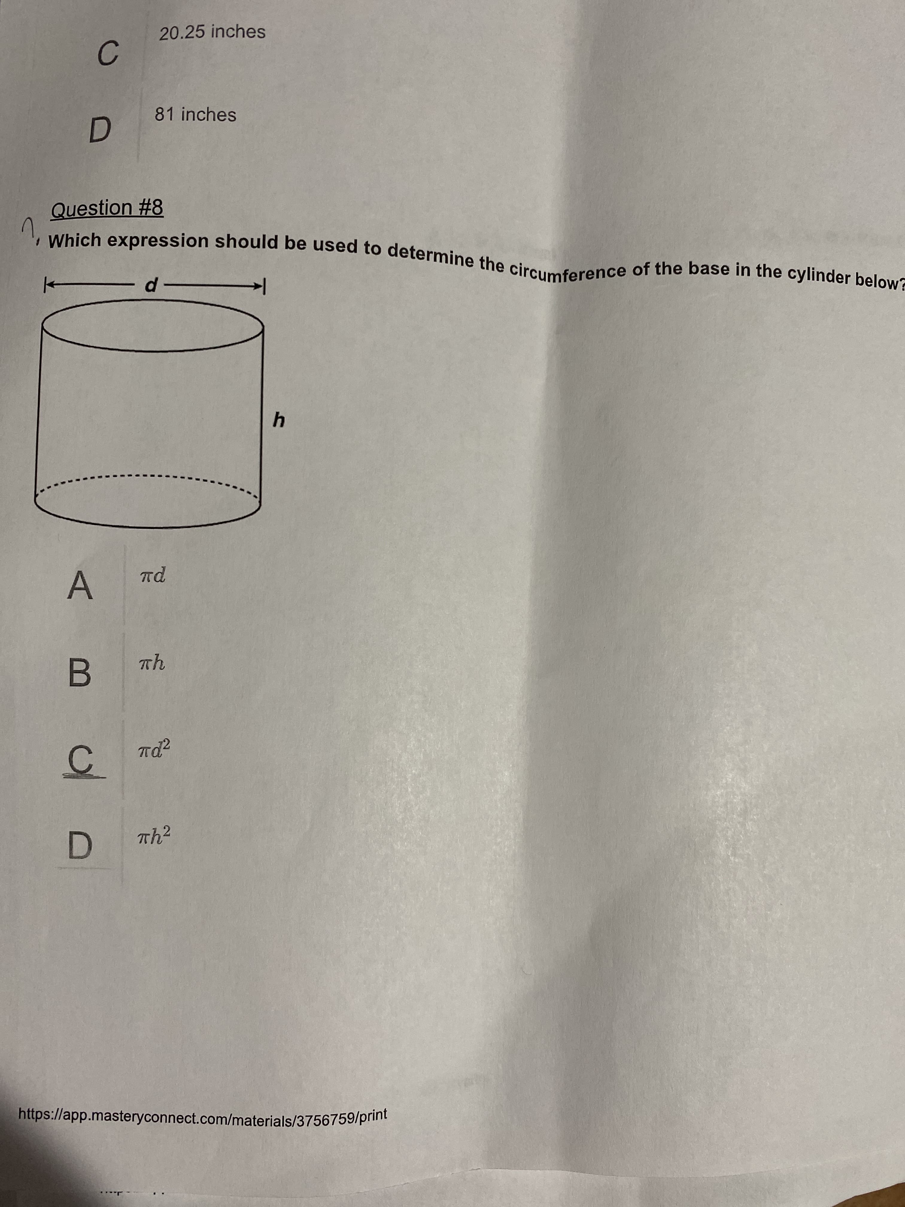 Question #8
' Which expression should be used to determine the circumference of the base in the cylinder below
d-
