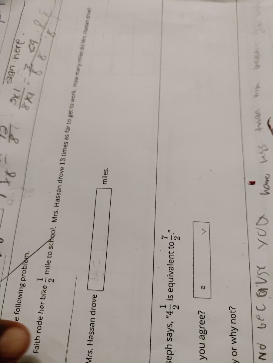 e following problem.
28
Faith rode her bike
1.
mile to school. Mrs. Hassan drove 13 times as far to get to work. How many miles did Mrs, Hassan drive?
Mrs. Hassan drove
miles.
seph says, "4 is equivalent to
you agree?
e
y or why not?
