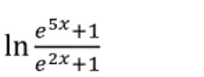 e 5x +1
In
e2x +1
