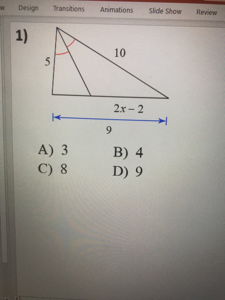 W
Design
Transitions
Animations
Slide Show
Review
1)
10
2x 2
9.
A) 3
C) 8
B) 4
D) 9
