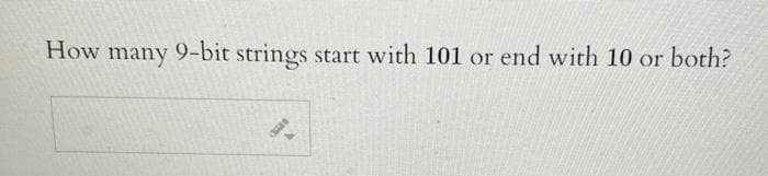 How many 9-bit strings start with 101 or end with 10 or both?
9-