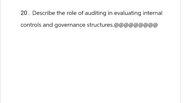 20. Describe the role of auditing in evaluating internal
controls and governance structures.@@@@@@@@@