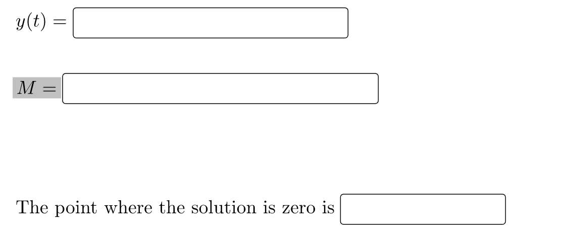 y(t) =
M =
The point where the solution is zero is
