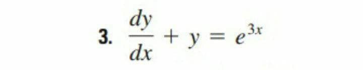 dy
+ y = e*
= e3x
dx
3.
