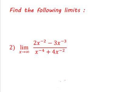 Find the following limits:
2x-2 - 3x-3
2) lim
x00 x-4 + 4x-2
