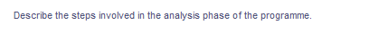 Describe the steps involved in the analysis phase of the programme.