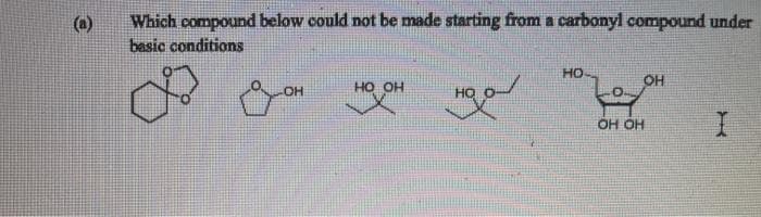 Which compound below could not be made starting from a carbonyl compound under
basic conditions
(a)
HO
OH
HO OH
OH
HO
OH OH
