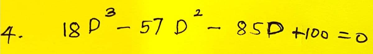 4.
3
18 P ³ - 57 D² - 858 +100 =