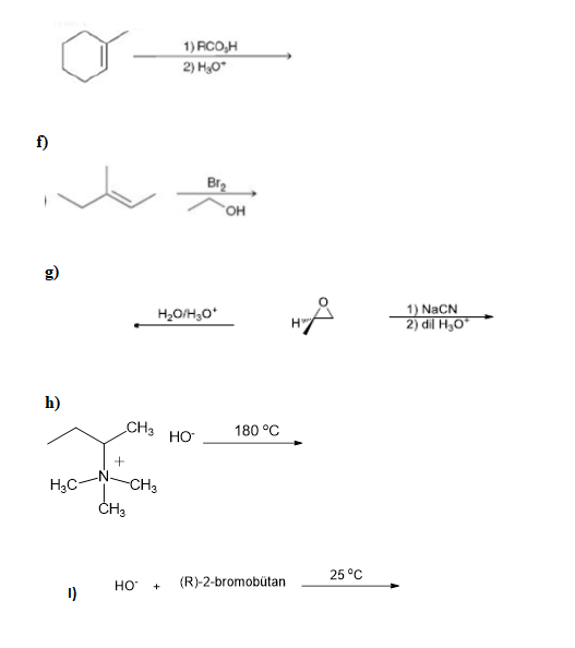 1) RCO,H
2) HO"
f)
Br2
он
1) NaCN
2) dil H,O*
H,O/H,O*
h)
CH3 HO
180 °C
H3C-
-CH3
25 °C
HO"
(R)-2-bromobûtan
1)
