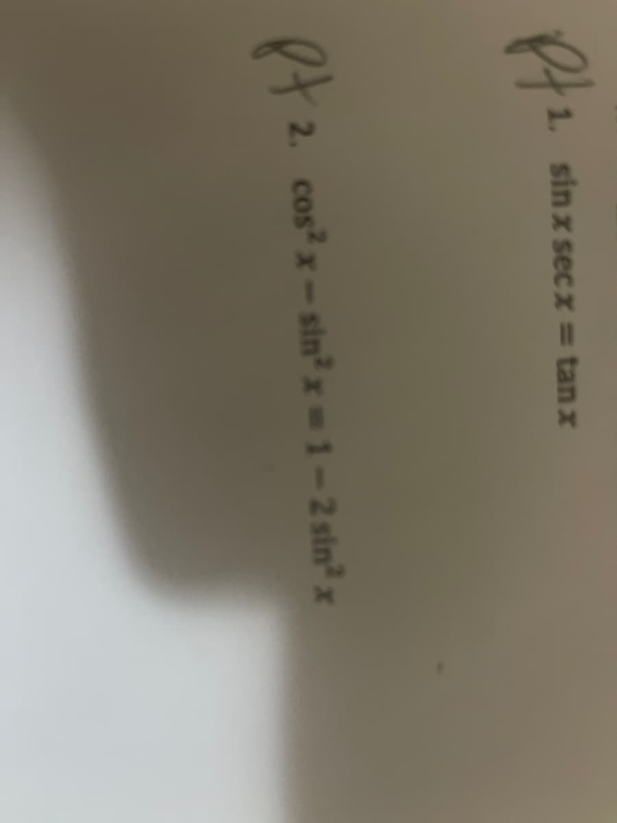 Pt.
1. sinx secx = tanx
2. cos² x-sin2x-1-2 sin²x
Pt2