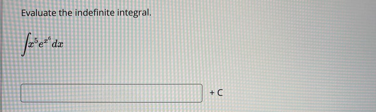 Evaluate the indefinite integral.
+ C
