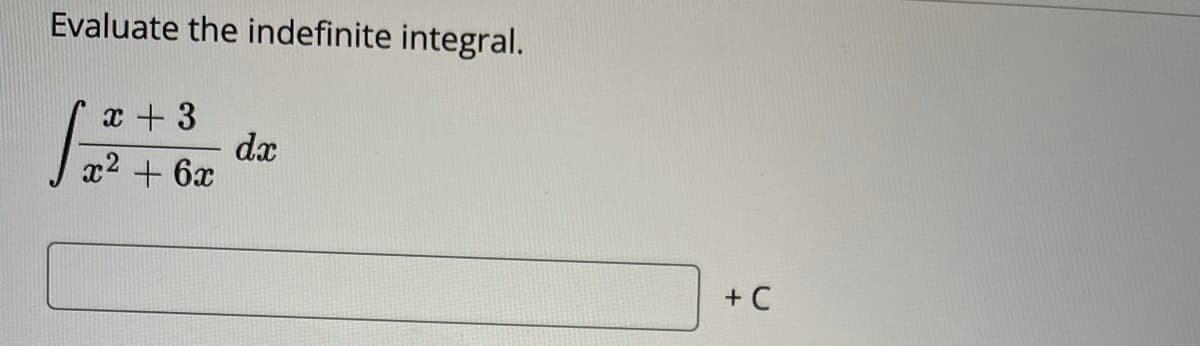 Evaluate the indefinite integral.
x +3
dx
x2 + 6x
+ C
