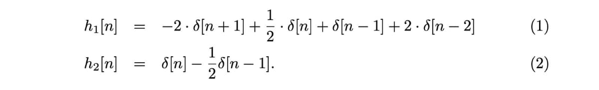 h₁ [n]
h₂[n]
=
=
−2 · d[n + 1] + ½ · 6[n] + 5[n − 1] + 2 · d[n − 2]
S[n] [n
- 12/25
1].
(1)
(2)