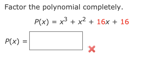 Factor the polynomial completely.
P(x) = x³ + x² + 16x + 16
P(x)
%3D
