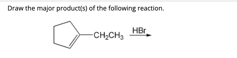 Draw the major product(s) of the following reaction.
-CH₂CH3
HBr