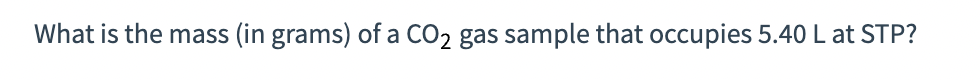 What is the mass (in grams) of a CO₂ gas sample that occupies 5.40 L at STP?