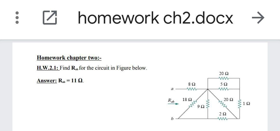 homework ch2.docx
Homework chapter two:-
H.W.2.1: Find Rb for the circuit in Figure below.
20 2
ww
Answer: Rb = 11 Q.
50
a
ww
18 Ω
20 2
12
9Ω
ww
www
ww-
