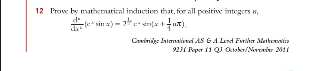 Prove by mathematical induction that, for all positive integers n,
de (e* sin x) = 23"e* sin(x ++nt).
dx"
4
