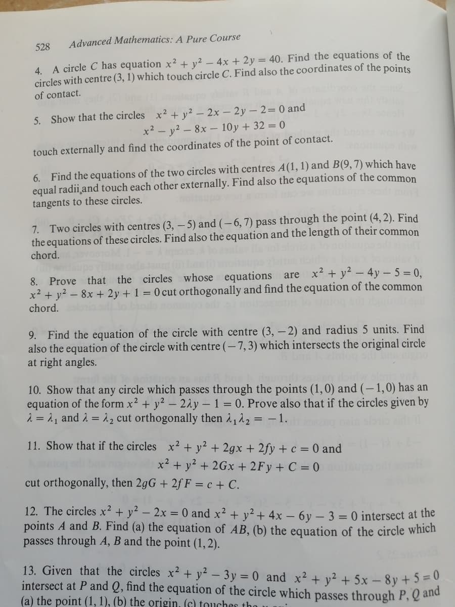 528
4. A circle C has equation x2 + y² - 4x + 2y = 40. Find the equations of the
circles with centre (3, 1) which touch circle C. Find also the coordinates of the points
of contact.
