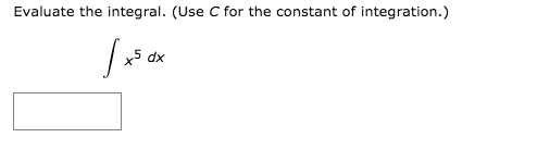 Evaluate the integral. (Use C for the constant of integration.)
x5 dx
