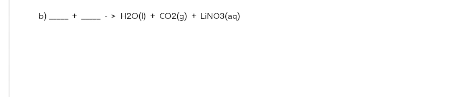 b).
H20 (1) + CO2(g) + LINO3(aq)