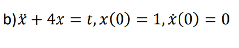 %3D
b)ë + 4x = t,x(0) = 1,x(0) = 0
%3D
