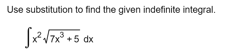 Use substitution to find the given indefinite integral.
x/7x° +5 dx
,3
