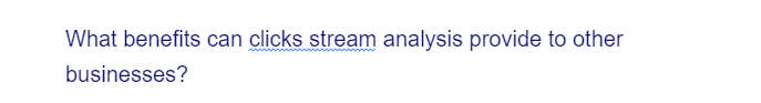 What benefits can clicks stream analysis provide to other
businesses?