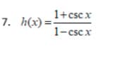 1+cscx
7. h(x)=-
1-cscx
