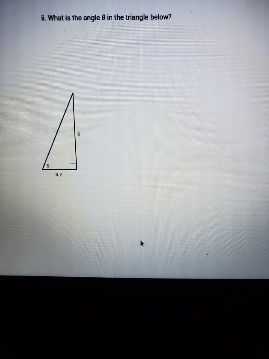 ii. What is the angle 8 in the triangle below?
4.2
