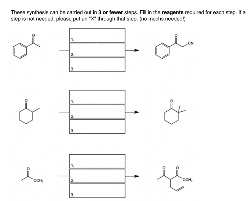 These synthesis can be carried out in 3 or fewer steps. Fill in the reagents required for each step. If a
step is not needed, please put an "X" through that step. (no mechs needed!)
loom
OCH₂
2.
3.
2.
3.
2.
3.
&
flam
OCH₂