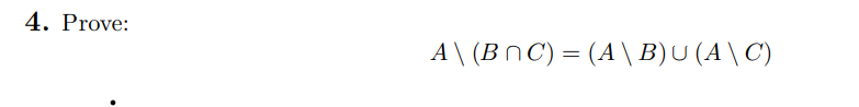 4. Prove:
A\ (BNC) = (A \ B) U (A \ C)