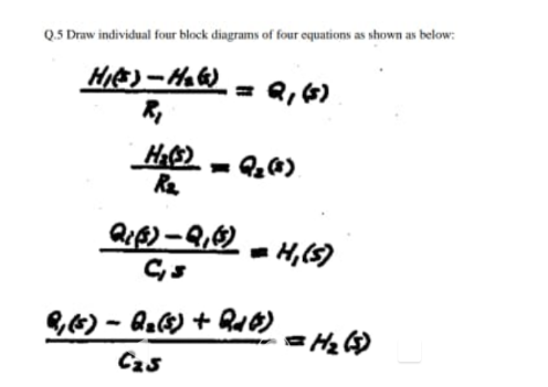 Q.5 Draw individual four block diagrams of four oquations as shown as below:
= Q,4)
Re
- H,5)
G6) – Q.&) + Q10)
