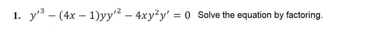 12
1. y – (4x – 1)yy' – 4xy²y' = 0 Solve the equation by factoring.
-
