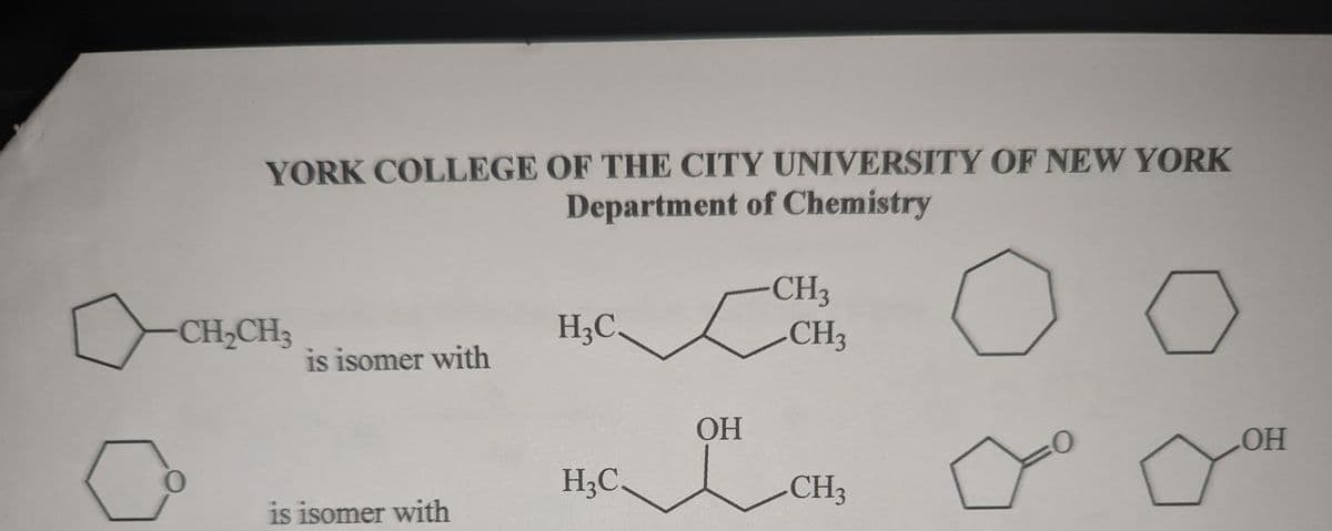 YORK COLLEGE OF THE CITY UNIVERSITY OF NEW YORK
Department of Chemistry
-CH₂CH3
0
is isomer with
is isomer with
H3C.
H3C.
OH
i
CH3
CH3
CH3
OH