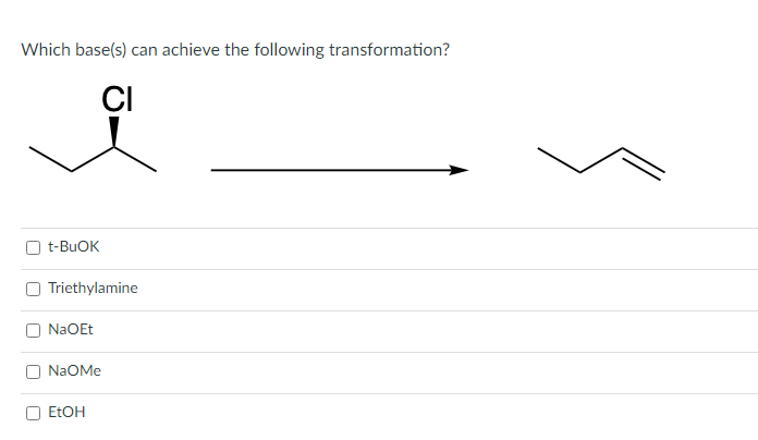 Which base(s) can achieve the following transformation?
CI
t-BuOK
Triethylamine
NaOEt
NaOMe
EtOH