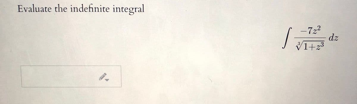 Evaluate the indefinite integral
-722
dz
V1+z3
