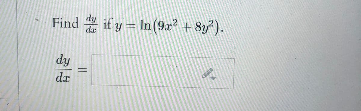 Find if y = In(9æ² + 8y°).
dy
dx
