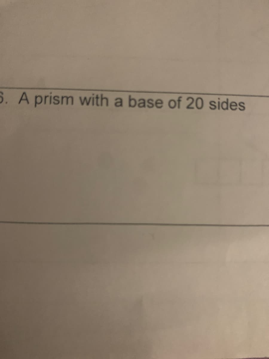 5. A prism with a base of 20 sides