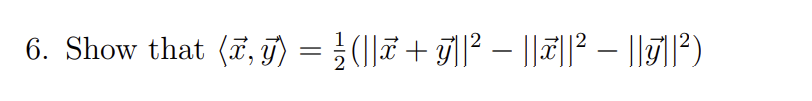 6. Show that (x, y) = ½ (||ñ + ÿ||² − ||ñ||² — ||T||²)