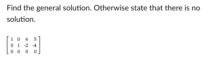 Find the general solution. Otherwise state that there is no
solution.
106 5
01-24
0000