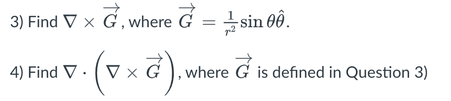 3) Find V x G, where G = -sin Đô.
08.
p2
4) Find V.
(vxd)
2).
G where G is defined in Question 3)