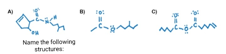 A)
B)
:o:
C)
HO
Name the following
structures:
