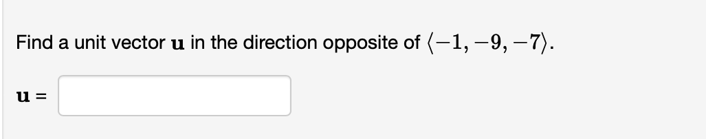 Find a unit vector u in the direction opposite of (-1, -9, -7).
u =
