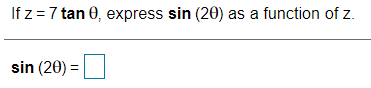 If z =7 tan 0, express sin (20) as a function of z.
sin (20) =
