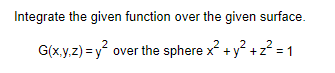 Integrate the given function over the given surface.
G(x,y,z) = y² over the sphere x² + y² + z² = 1